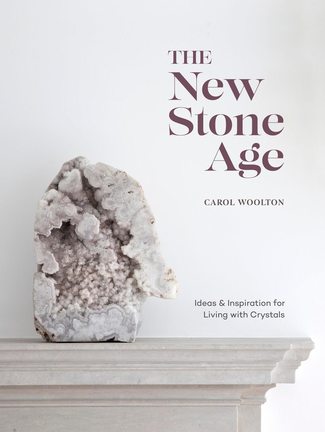 Cover: 9781984856593 | The New Stone Age: Ideas and Inspiration for Living with Crystals