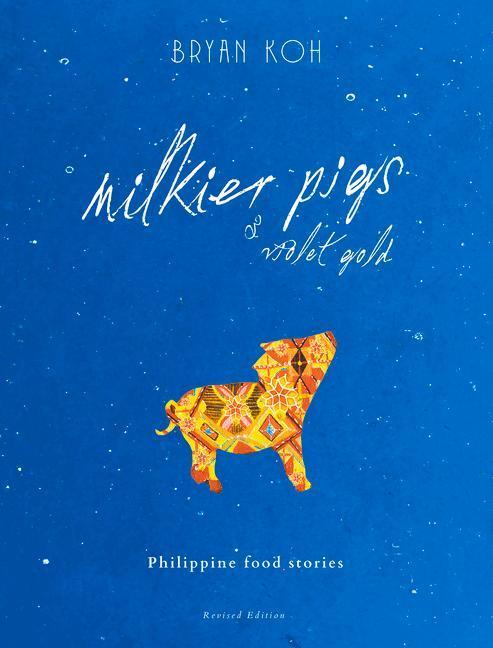 Cover: 9789811454370 | Milkier Pigs & Violet Gold | Philippine Food Stories | Bryan Koh
