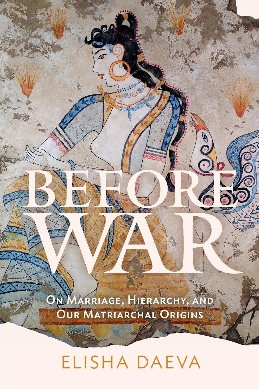 Cover: 9798218214142 | Before War | On Marriage, Hierarchy, and Our Matriarchal Origins