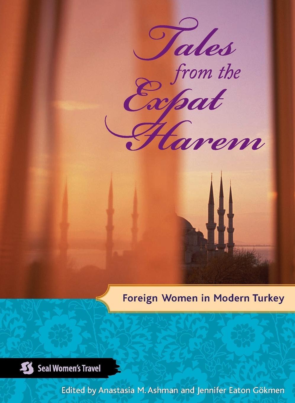 Cover: 9781580051552 | Tales from the Expat Harem | Foreign Women in Modern Turkey | Gokmen