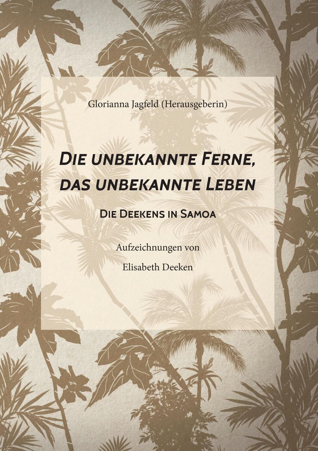 Cover: 9783848217403 | Die unbekannte Ferne, das unbekannte Leben | Die Deekens in Samoa