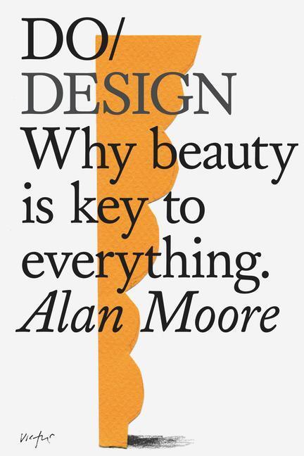 Cover: 9781907974281 | Do Design | Why Beauty is Key to Everything | Alan Moore | Taschenbuch