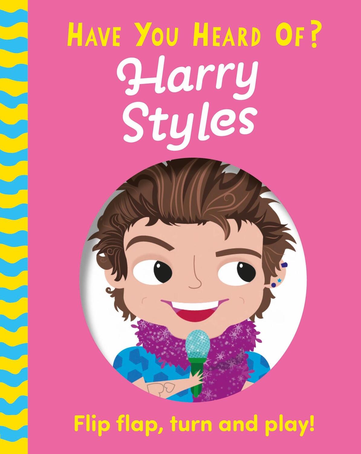 Cover: 9781526384102 | Have You Heard Of?: Harry Styles | Flip Flap, Turn and Play! | Buch