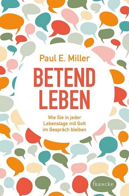 Cover: 9783868276800 | Betend leben | Paul E. Miller | Buch | 340 S. | Deutsch | 2017