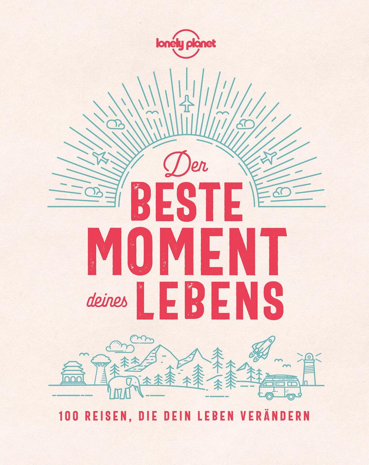 Cover: 9783829726887 | Lonely Planet Der beste Moment deines Lebens | Lonely Planet | Buch