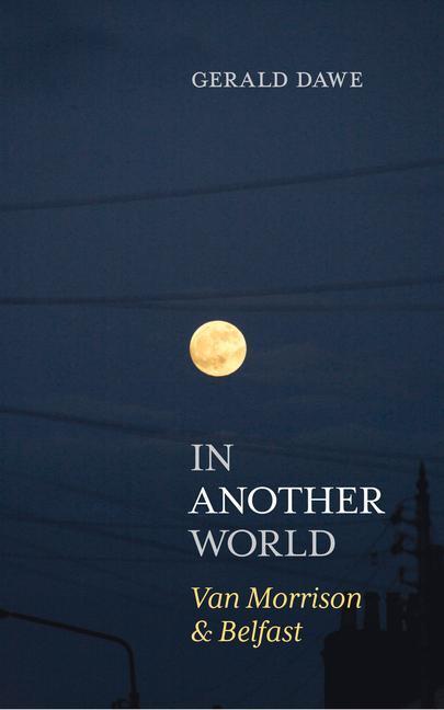 Cover: 9781785373657 | In Another World | Van Morrison &amp; Belfast | Gerald Dawe | Taschenbuch