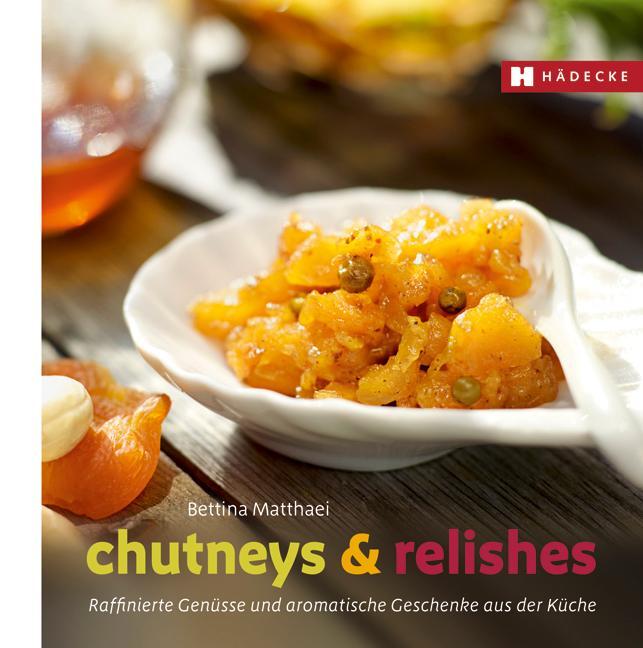 Cover: 9783775006231 | Chutneys &amp; Relishes | Bettina Matthaei | Buch | Genuss im Quadrat