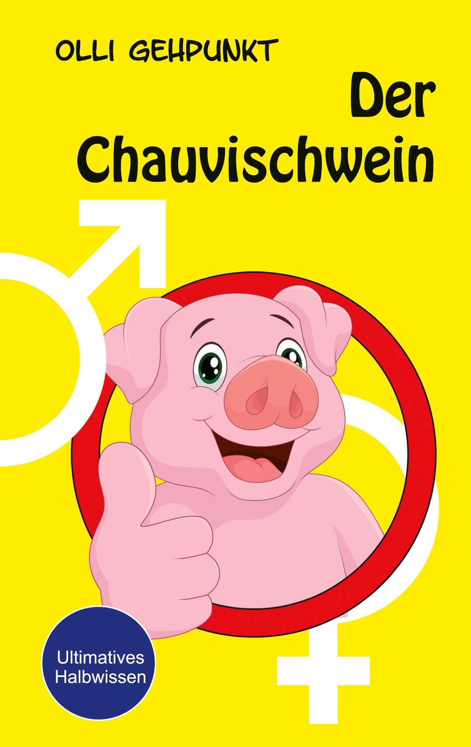 Cover: 9783751968492 | Der Chauvischwein | Ultimatives Halbwissen | Olli Gehpunkt | Buch
