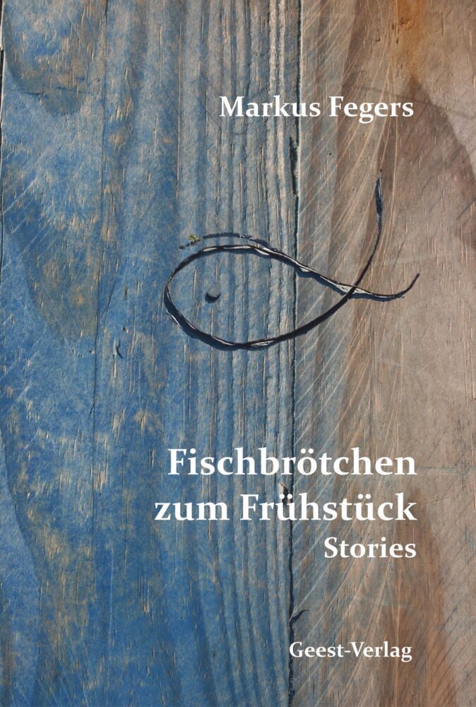 Cover: 9783866858091 | Fischbrötchen zum Frühstück | Stories | Markus Fegers | Taschenbuch
