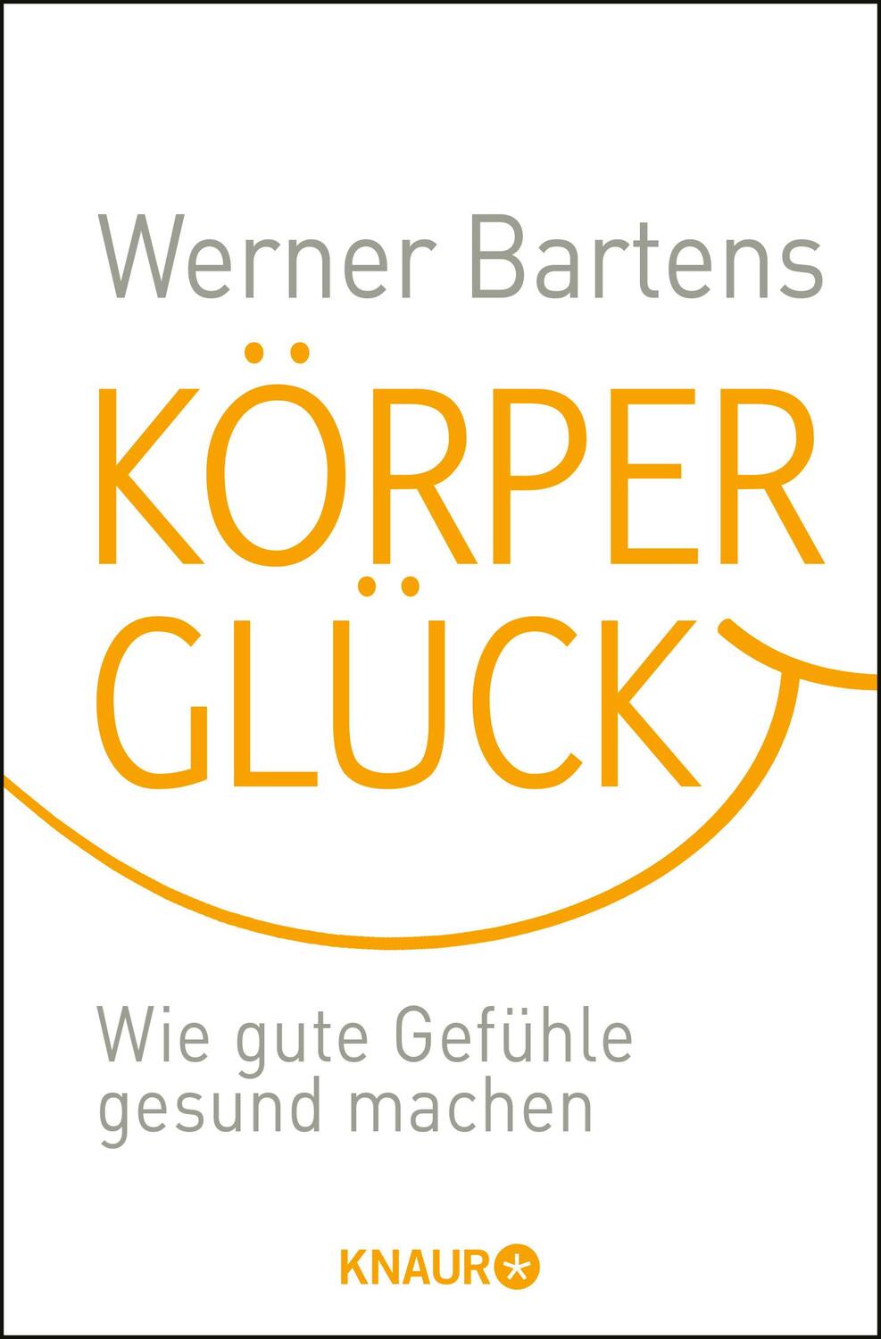 Cover: 9783426781975 | Körperglück | Wie gute Gefühle gesund machen | Werner Bartens | Buch