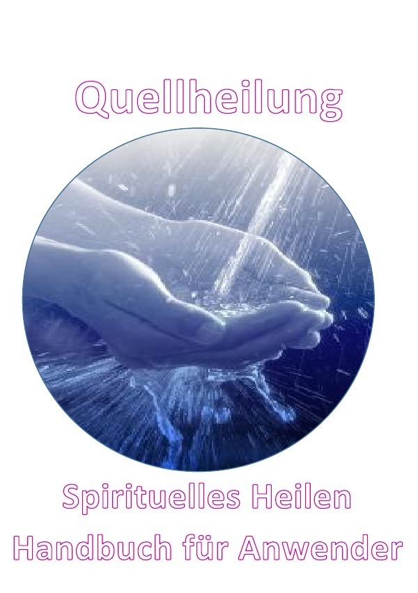 Cover: 9783741862649 | Quellheilung | Handbuch der Quellheilungstechnik für Geistiges Heilen