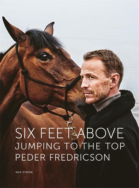 Cover: 9789171265852 | Six Feet Above | Jumping to the top | Peder Fredricson | Buch | 2022