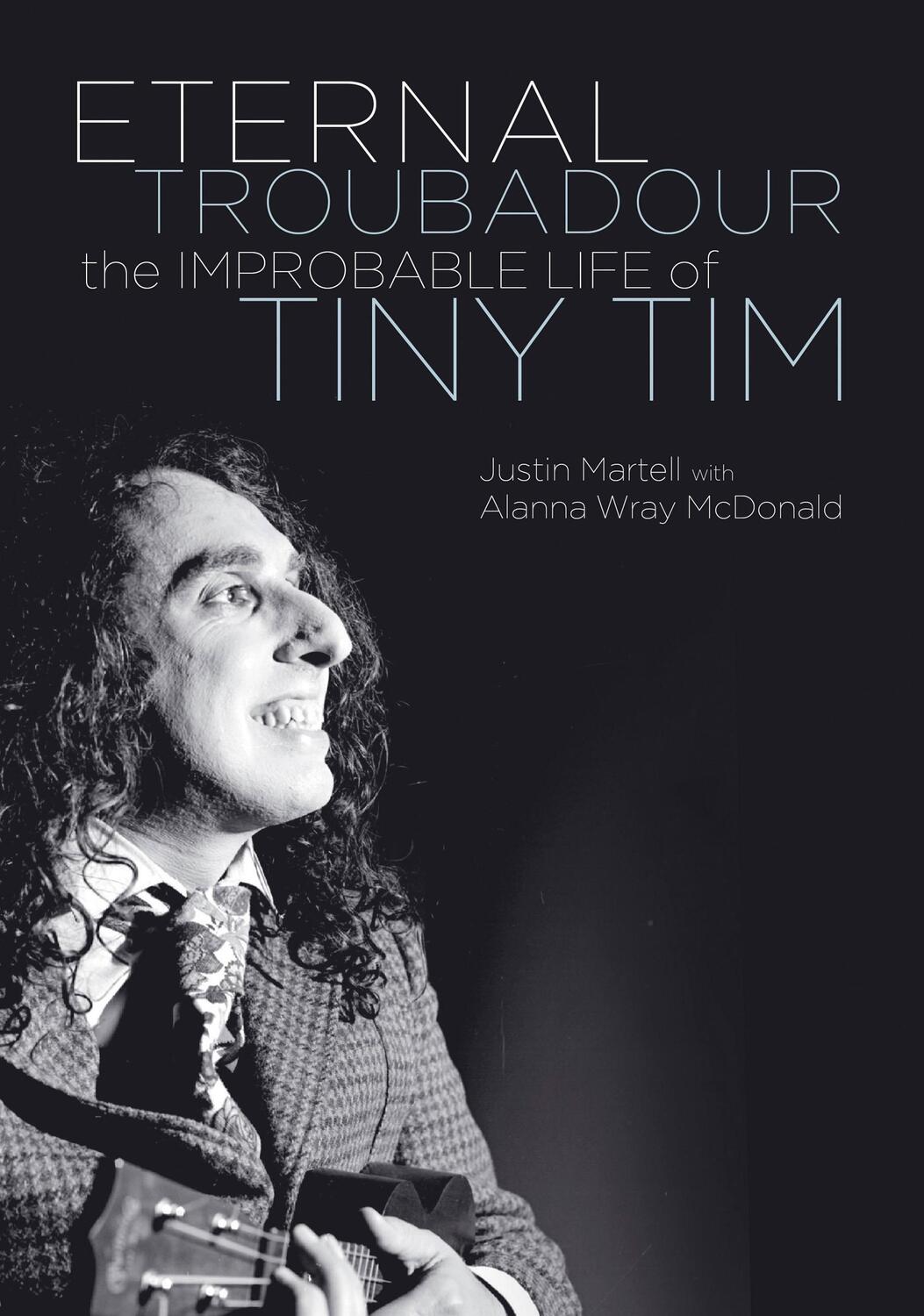 Cover: 9781908279873 | Eternal Troubadour | The Improbable Life Of Tiny Tim | Justin Martell
