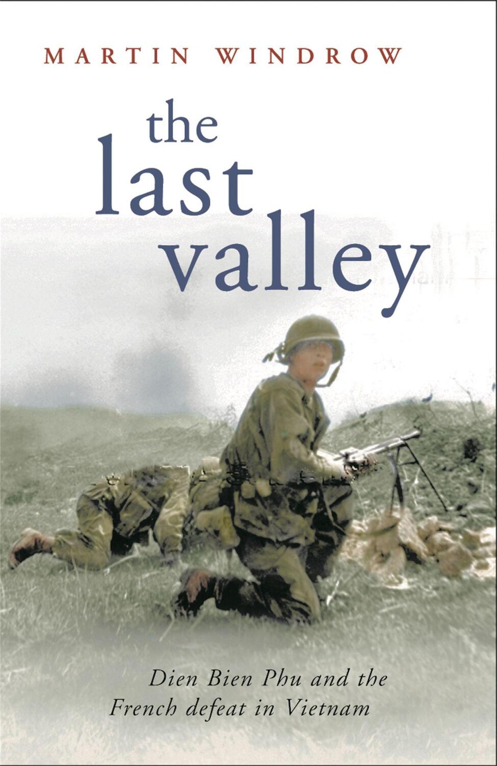 Cover: 9780304366927 | The Last Valley | Dien Bien Phu and the French Defeat in Vietnam
