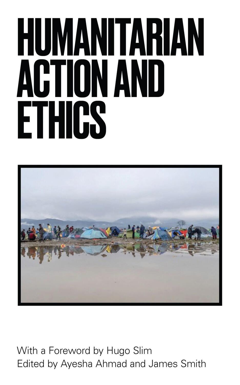 Cover: 9781786992673 | Humanitarian Action and Ethics | Foreword by Hugo Slim | Ahmad (u. a.)