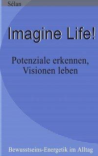 Cover: 9783831139859 | Imagine Life ! | Potenziale erkennen - Visionen leben | Sélan | Buch