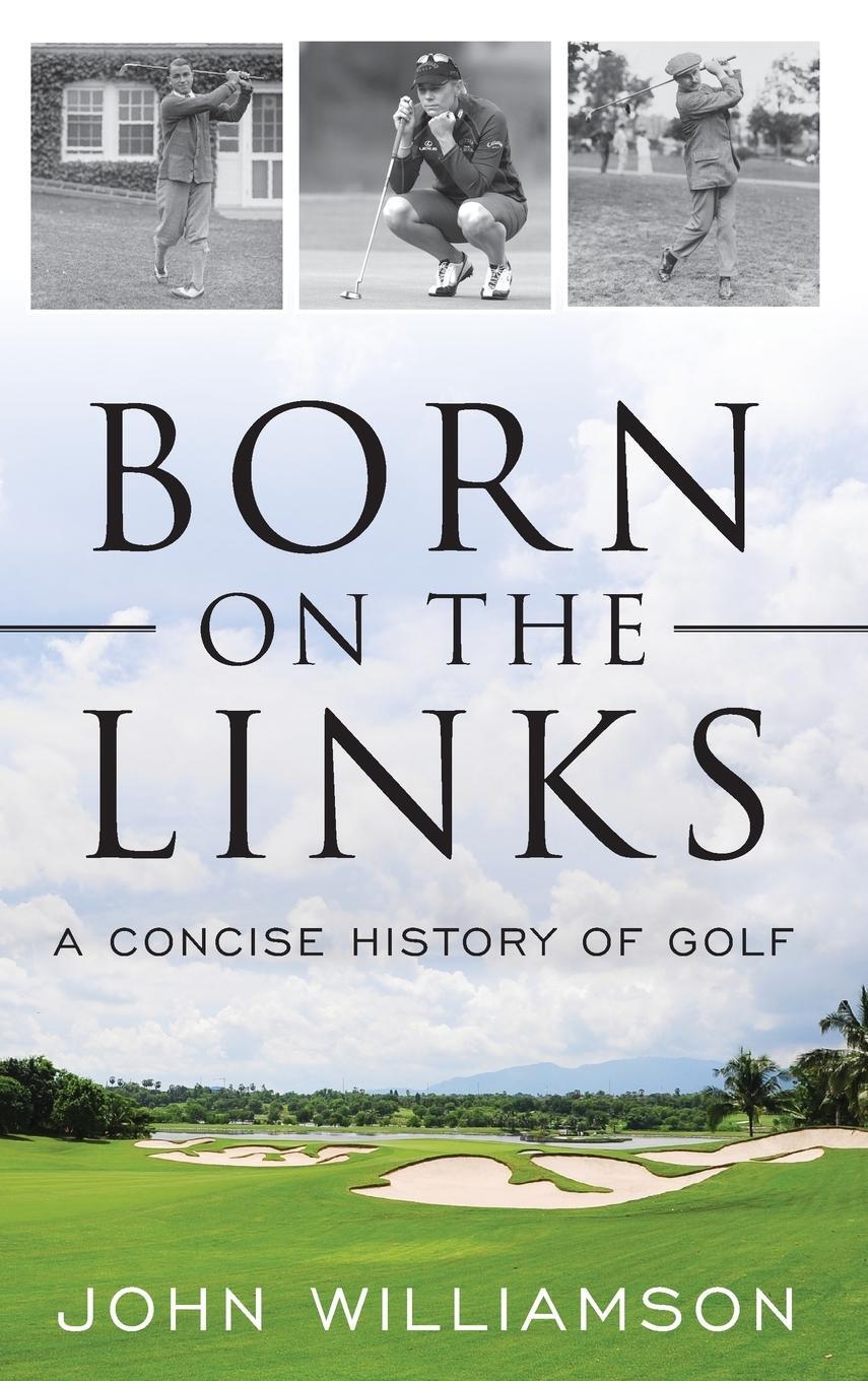 Cover: 9781538114520 | Born on the Links | A Concise History of Golf | John Williamson | Buch