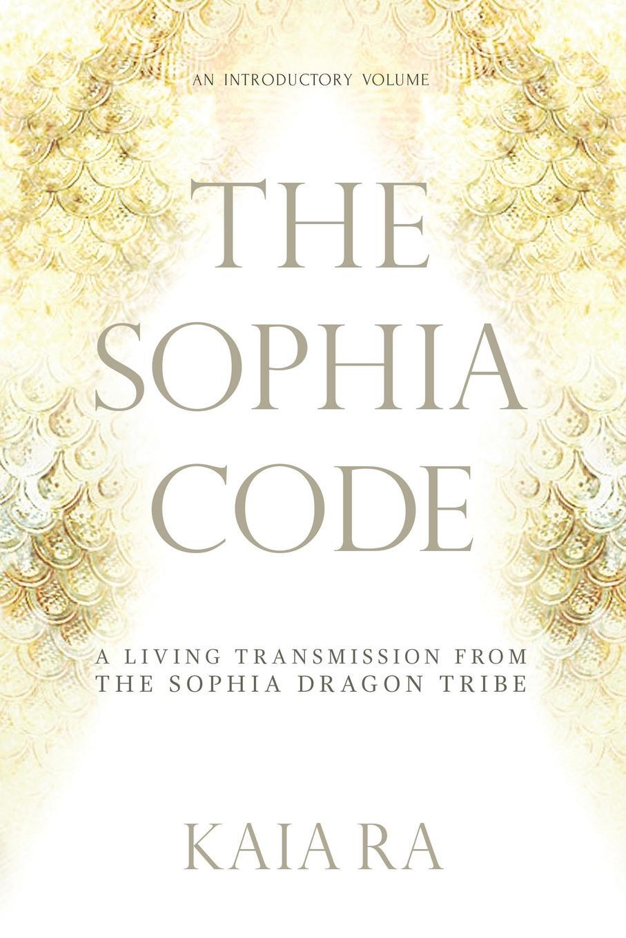 Cover: 9780997935509 | The Sophia Code | A Living Transmission from The Sophia Dragon Tribe