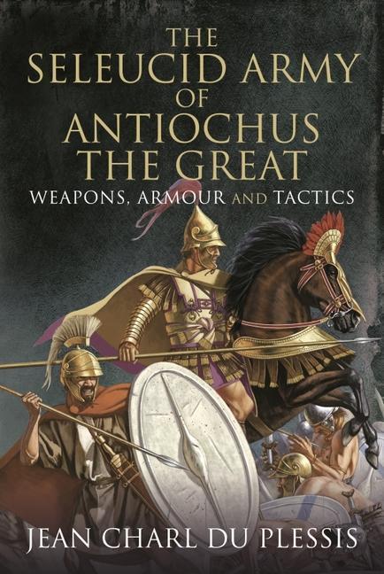 Cover: 9781399091794 | The Seleucid Army of Antiochus the Great | Weapons, Armour and Tactics