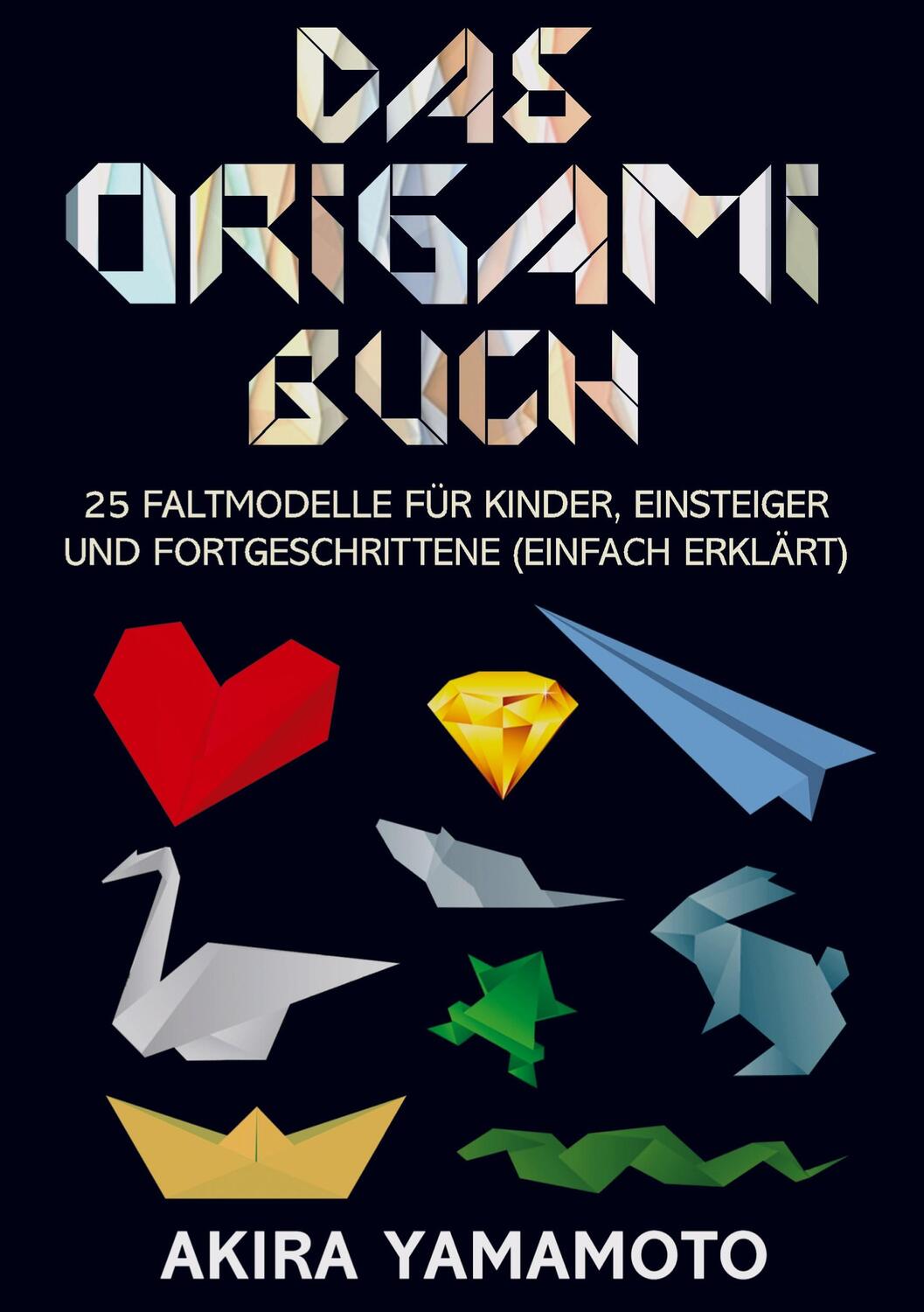 Cover: 9789403602103 | Das Origami-Buch | Akira Yamamoto | Taschenbuch | 120 S. | Deutsch