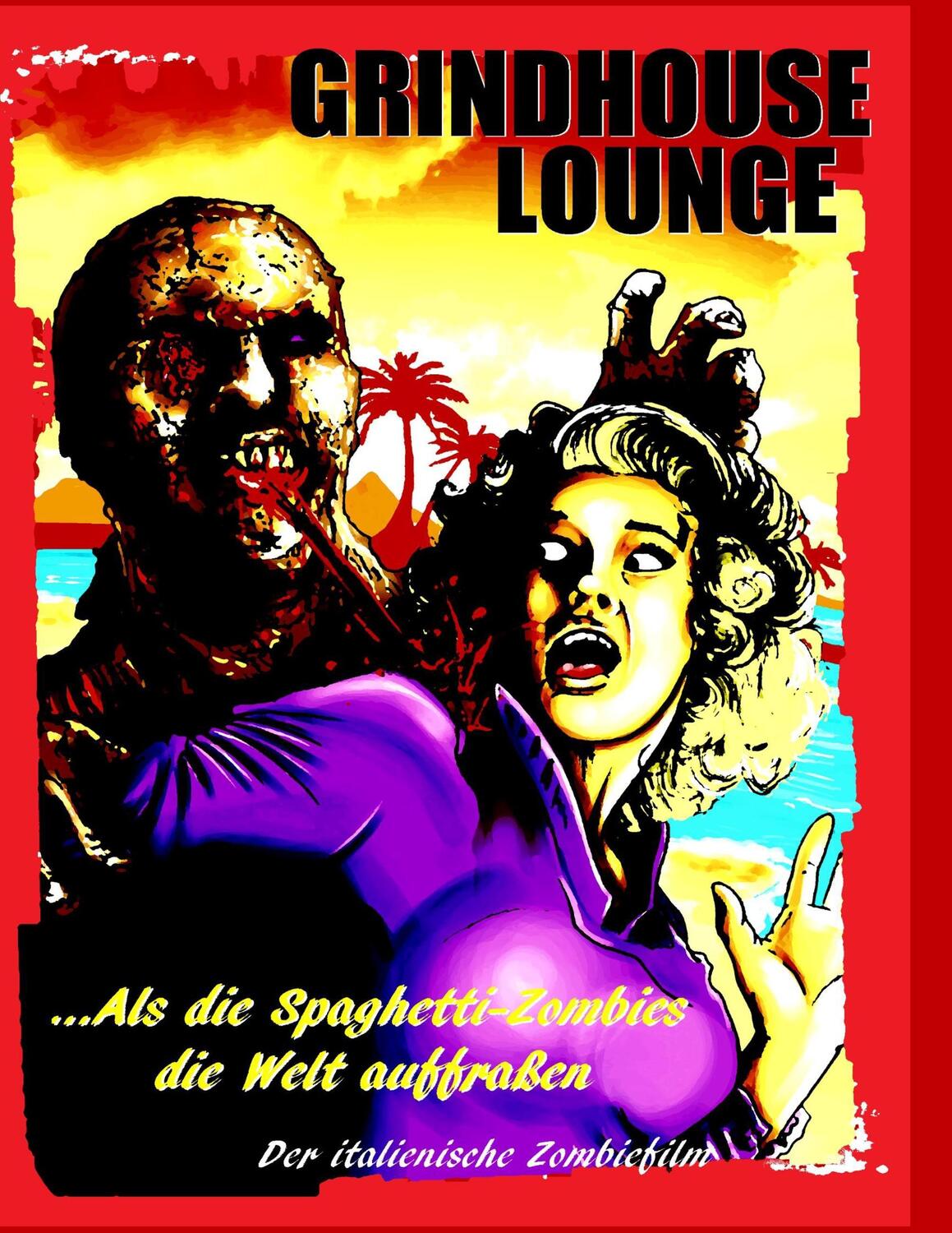 Cover: 9783842374997 | Grindhouse Lounge: ...Als die Spaghetti-Zombies die Welt auffraßen...