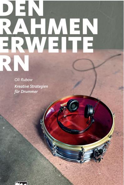 Cover: 9783897752030 | Den Rahmen erweitern | Kreative Strategien für Drummer | Oli Rubow