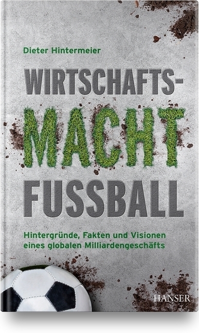 Cover: 9783446463431 | Wirtschaftsmacht Fußball | Dieter Hintermeier | Buch | Gebunden | 2020