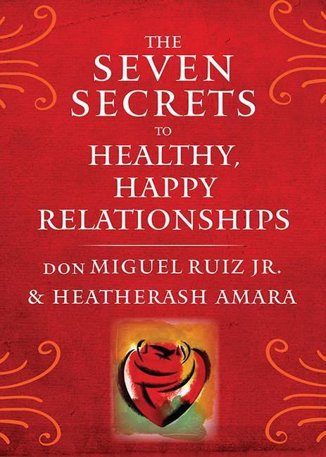Cover: 9781938289828 | The Seven Secrets to Healthy, Happy Relationships | Ruiz (u. a.)
