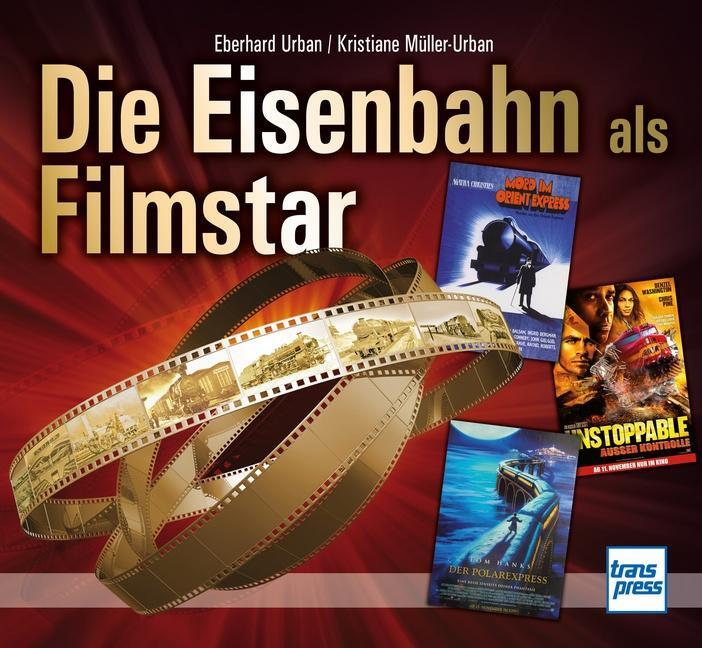 Cover: 9783613716353 | Die Eisenbahn als Filmstar | Eberhard Urban (u. a.) | Buch | Deutsch