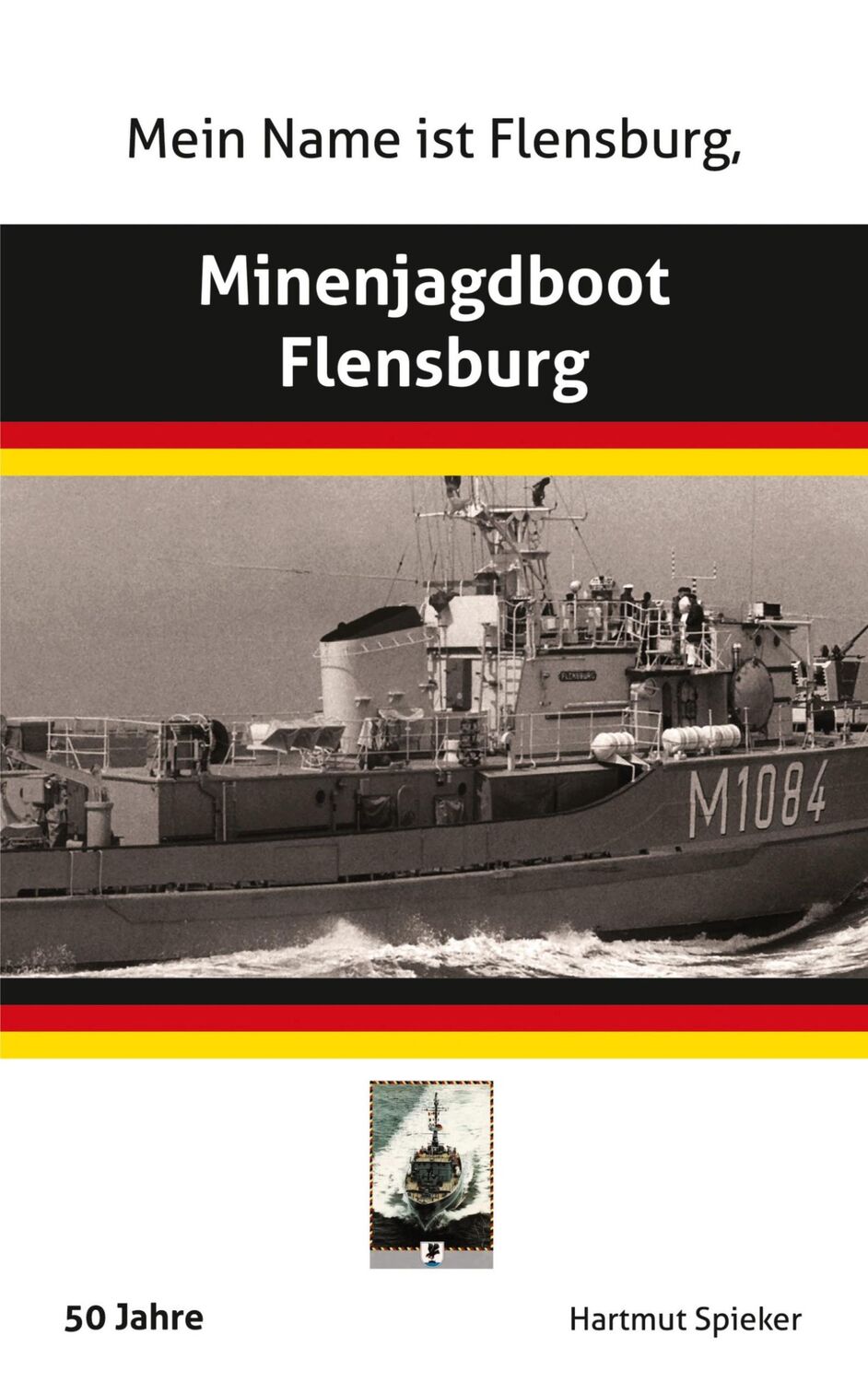 Cover: 9783756232628 | Meine Name ist Flensburg, Minenjagdboot Flensburg | Hartmut Spieker