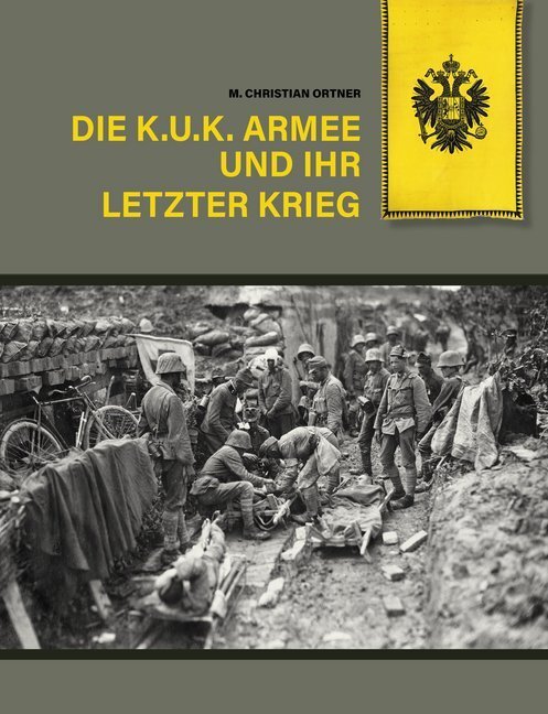 Cover: 9783990249284 | Die k.u.k. Armee und ihr letzter Krieg | M. Christian Ortner | Buch
