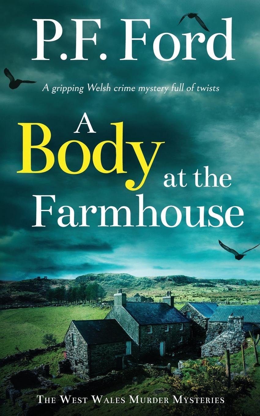 Cover: 9781804059593 | A BODY AT THE FARMHOUSE a gripping Welsh crime mystery full of twists