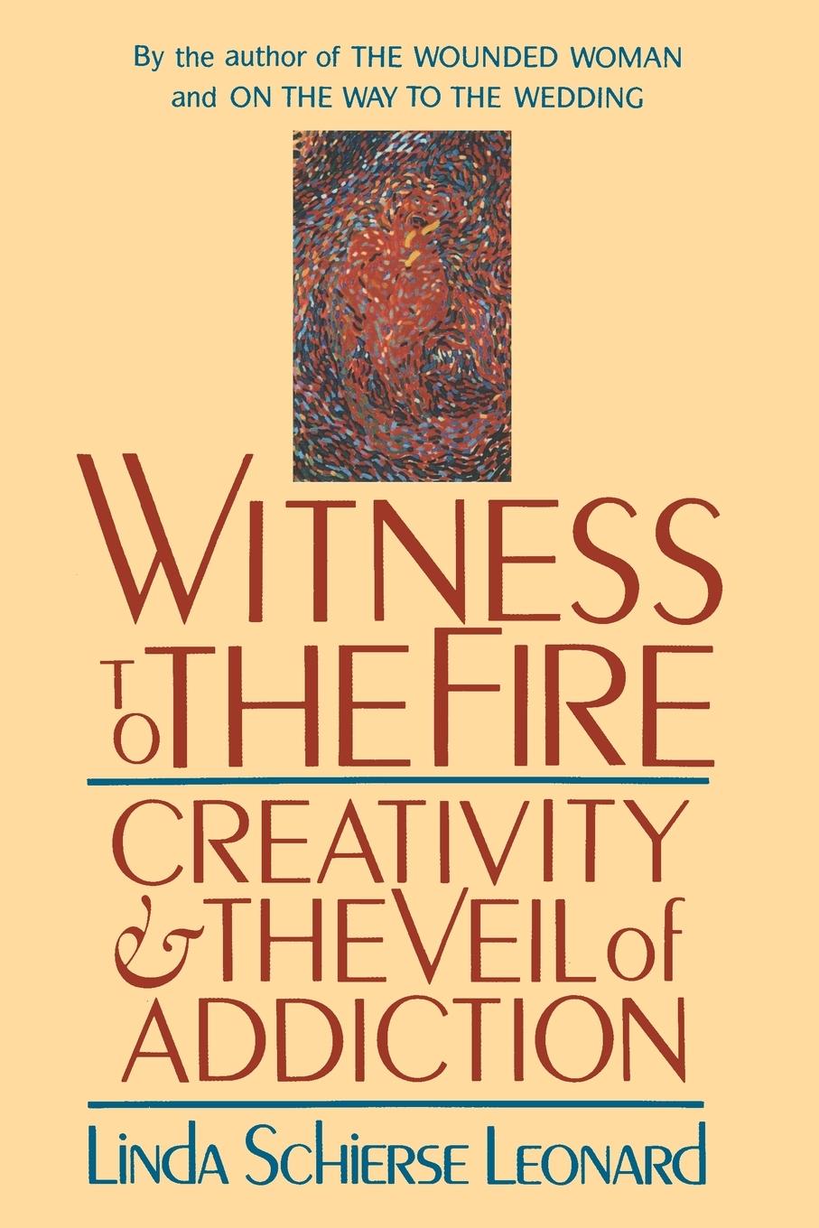 Cover: 9780877735885 | Witness to the Fire | Creativity and the Veil of Addiction | Leonard