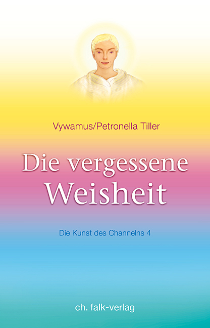 Cover: 9783895682445 | Die vergessene Weisheit. Bd.4 | Die Kunst des Channelns · Teil 4