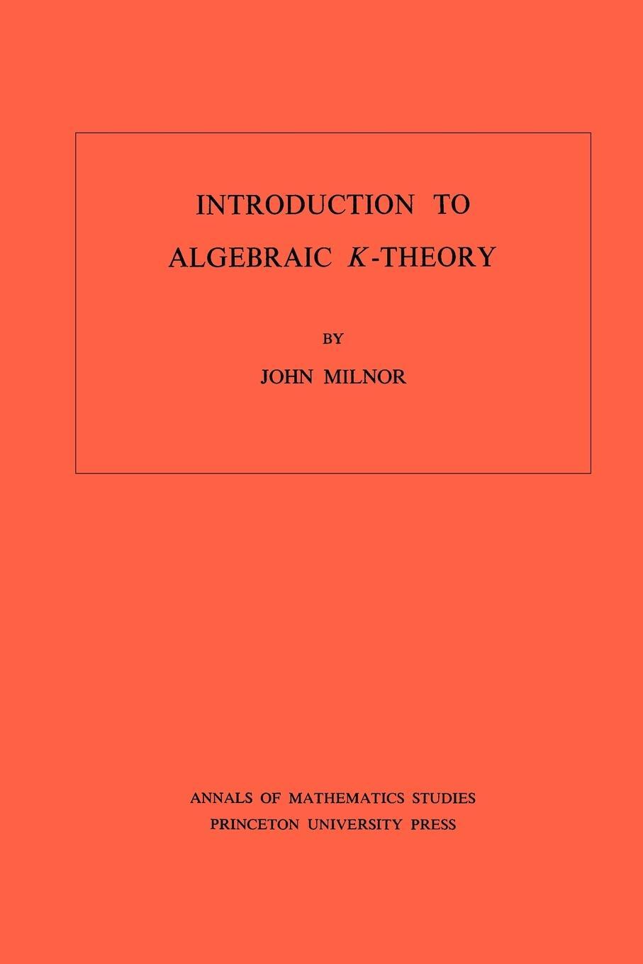 Cover: 9780691081014 | Introduction to Algebraic K-Theory. (AM-72), Volume 72 | John Milnor