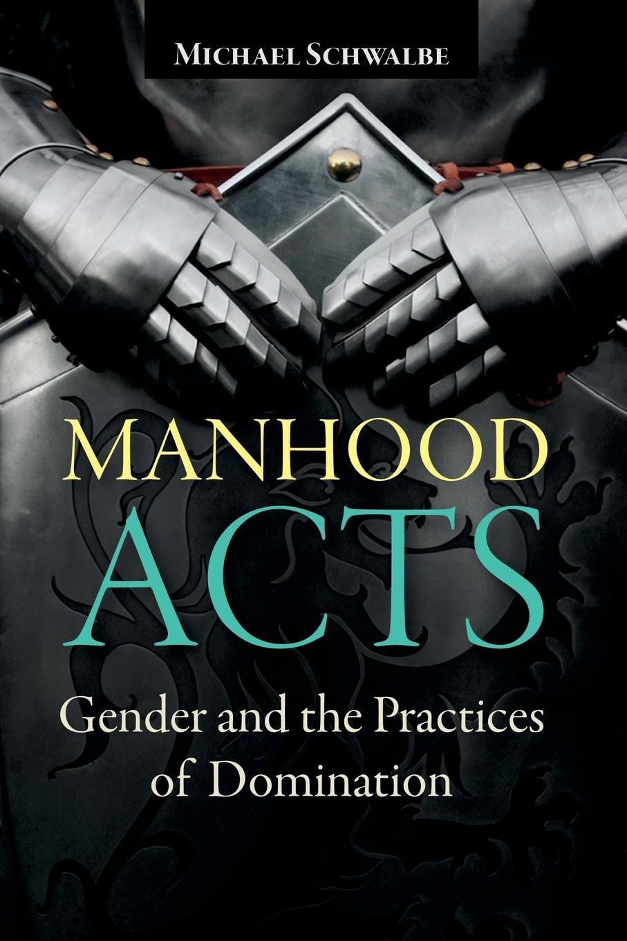 Cover: 9781612055473 | Manhood Acts | Gender and the Practices of Domination | Schwalbe