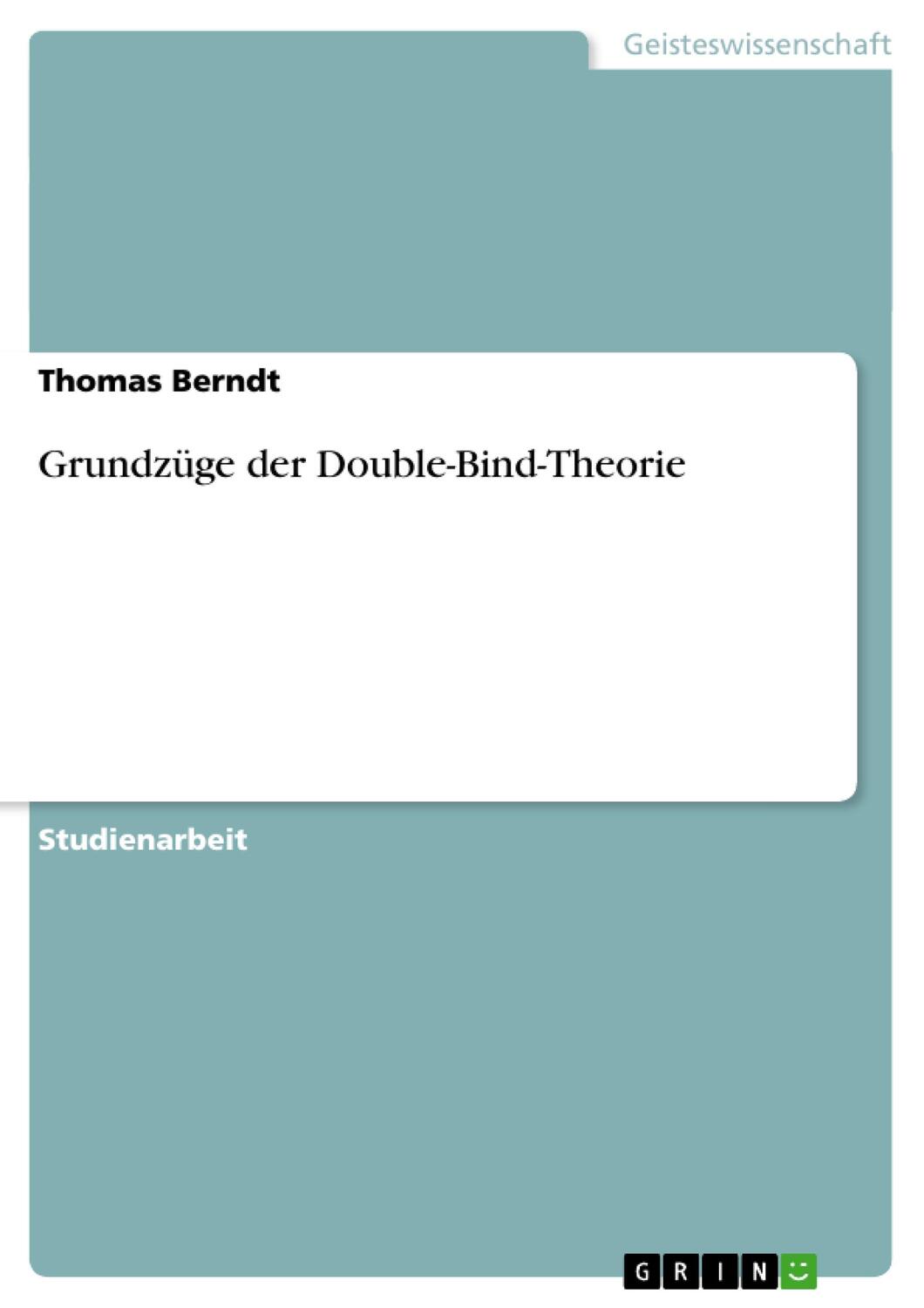 Cover: 9783640188451 | Grundzüge der Double-Bind-Theorie | Thomas Berndt | Taschenbuch | 2008
