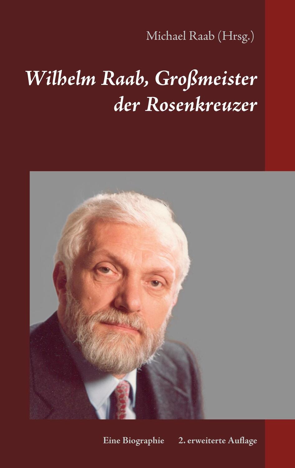 Cover: 9783753439204 | Wilhelm Raab, Großmeister der Rosenkreuzer | Eine Biographie | Raab