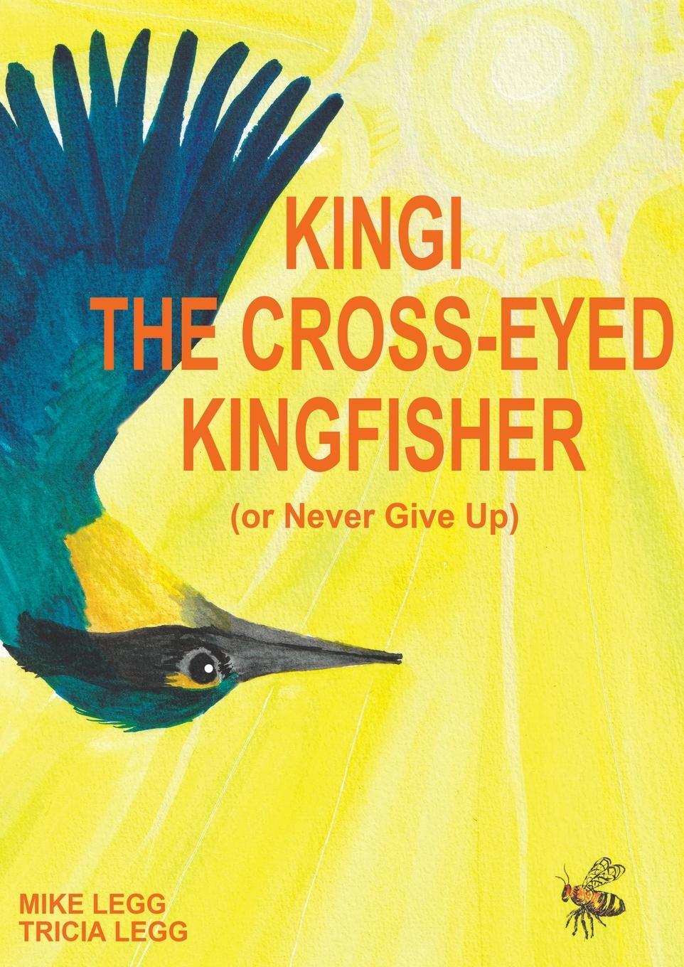 Cover: 9780473530198 | Kingi The Cross-Eyed Kingfisher | (or Never Give Up) | Mike Legg