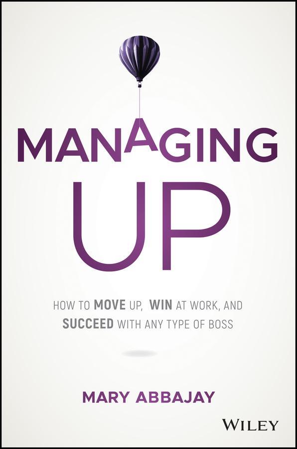 Cover: 9781119436683 | Managing Up | Mary Abbajay | Buch | 224 S. | Englisch | 2018