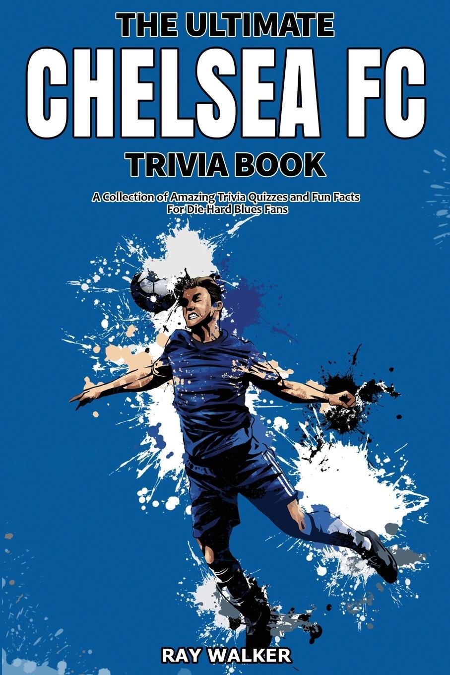 Cover: 9781953563552 | The Ultimate Chelsea FC Trivia Book | Ray Walker | Taschenbuch | 2021