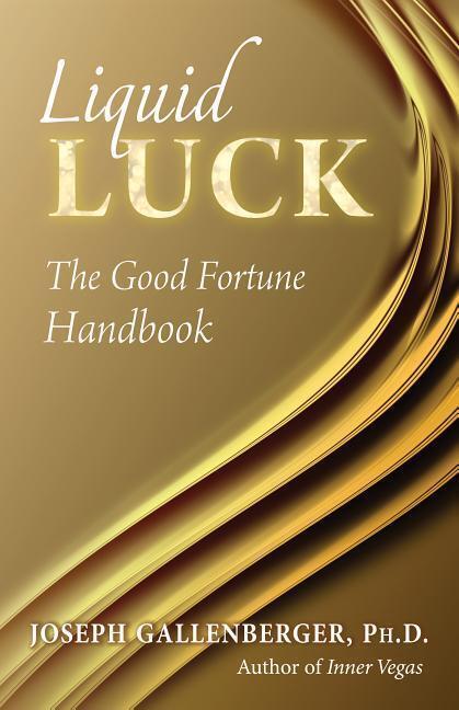 Cover: 9781937907273 | Liquid Luck: The Good Fortune Handbook | Joe Gallenberger | Buch