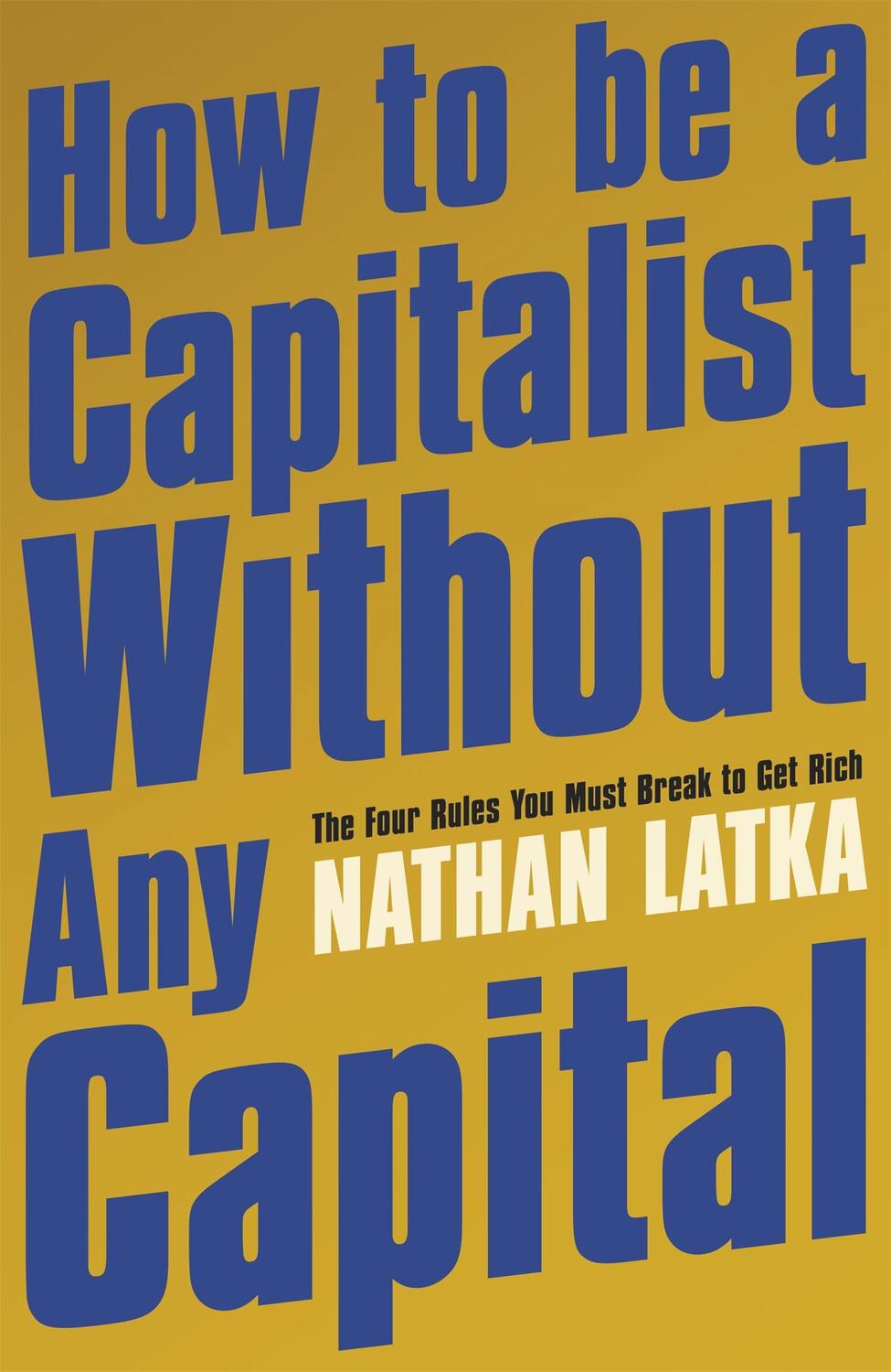 Cover: 9781529374186 | How to Be a Capitalist Without Any Capital | Nathan Latka | Buch
