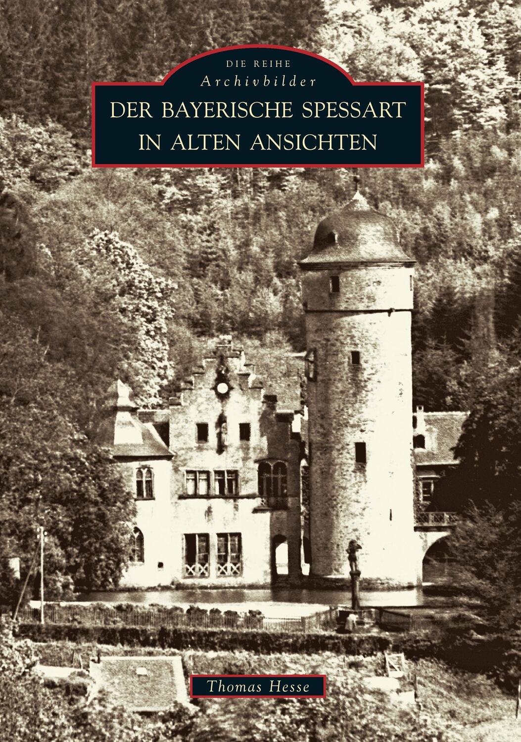 Cover: 9783866800557 | Der Bayerische Spessart in alten Ansichten | Thomas Hesse | Buch