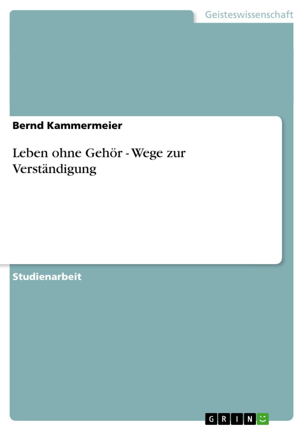 Cover: 9783638687126 | Leben ohne Gehör - Wege zur Verständigung | Bernd Kammermeier | Buch
