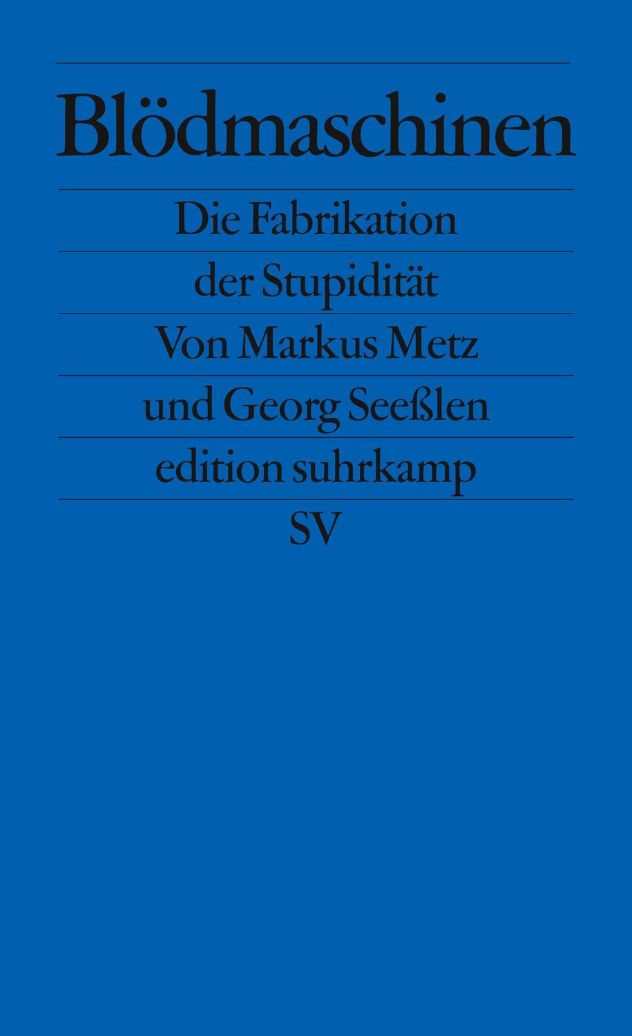 Cover: 9783518126097 | Blödmaschinen | Die Fabrikation der Stupidität | Markus Metz (u. a.)
