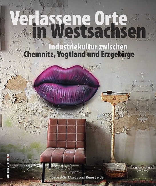 Cover: 9783954007738 | Verlassene Orte in Westsachsen | Sebastian Moroz (u. a.) | Buch | 2017