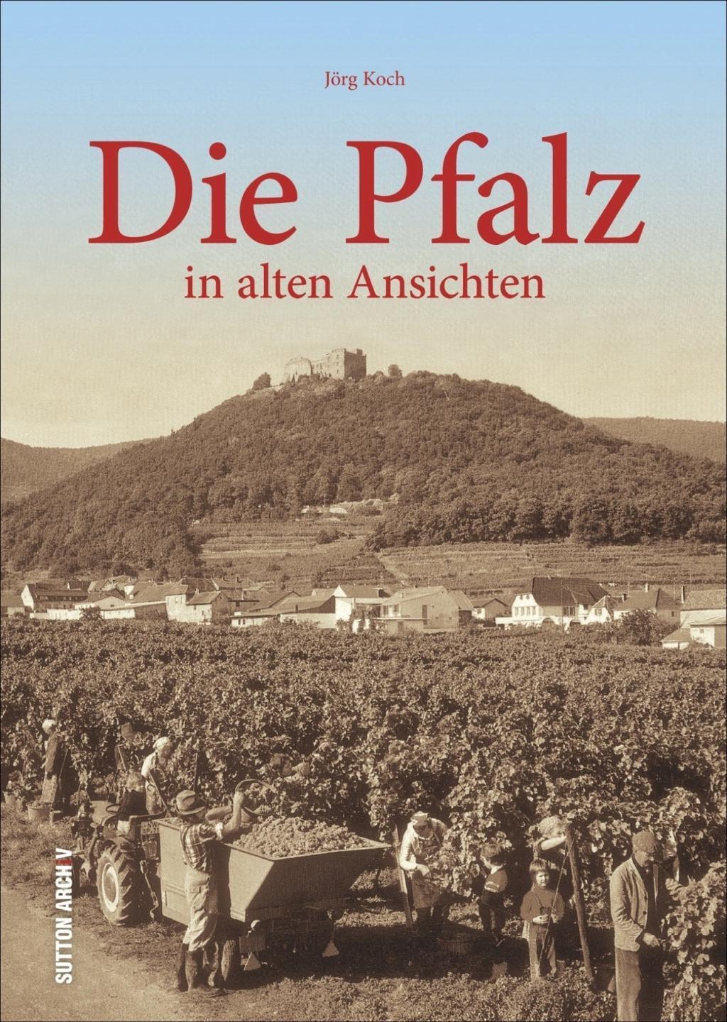 Cover: 9783954007509 | Die Pfalz in alten Ansichten | Sutton Archiv, Sutton Archivbilder