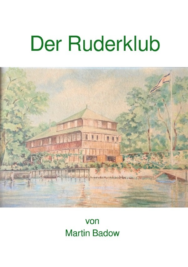 Cover: 9783754142929 | Der Ruderklub | Eine Zeitreise ins Jahr 1903 | Martin Badow | Buch