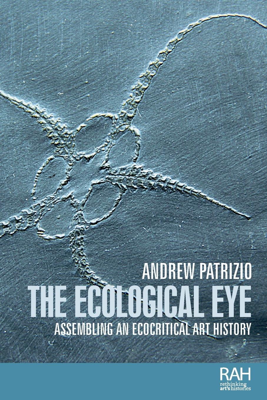 Cover: 9781526121578 | The ecological eye | Assembling an ecocritical art history | Patrizio